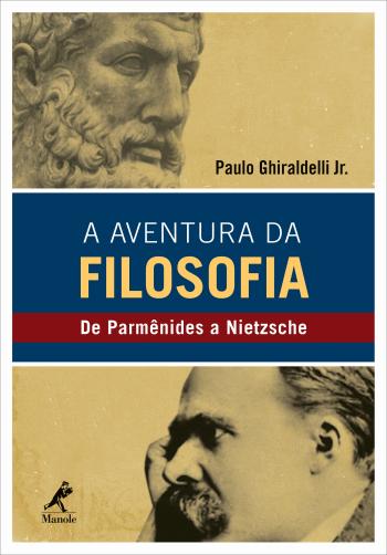 AVENTURA DA FILOSOFIA, A - DE PARMENIDES A NIETZSC