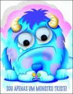 SOU APENAS UM MONSTRO TRISTE!