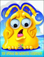 SOU APENAS UM MONSTRO ASSUSTADO!