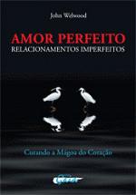 AMOR PERFEITO RELACIONAMENTOS IMPERFEITOS