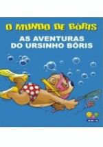 MUNDO DE BORIS, O - AS AVENTURAS DO URSINHO BORIS