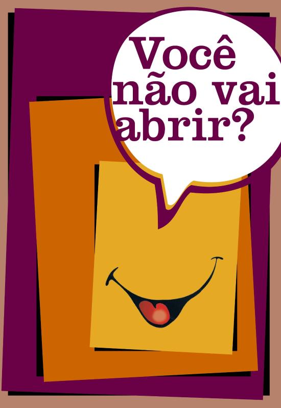 VOCE NAO VAI ABRIR?