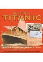 TITANIC - A HISTORIA DO NAVIO MAIS FAMOSO DO MUNDO