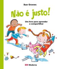NAO E JUSTO! - UM LIVRO PARA APRENDER A COMPARTILH