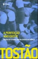 PERFEICAO NAO EXISTE, A - PAIXAO DO FUTEBOL POR UM