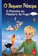 PEQUENO PRINCIPE, O - O PLANETA DO PASSARO DE FOGO