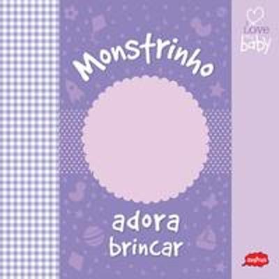 MONSTRINHO ADORA BRINCAR - I LOVE MY BABY