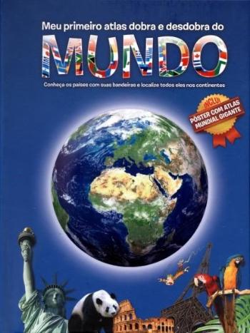MEU PRIMEIRO ATLAS DOBRA E DESDOBRA DO MUNDO