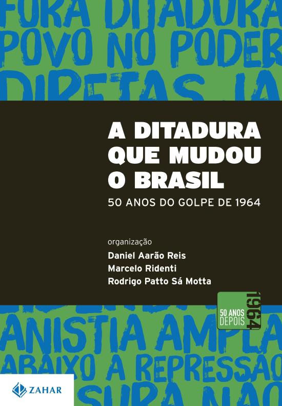 DITADURA QUE MUDOU O BRASIL, A - 50 ANOS DO GOLPE