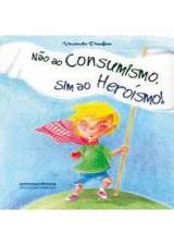 NAO AO CONSUMISMO, SIM AO HEROISMO