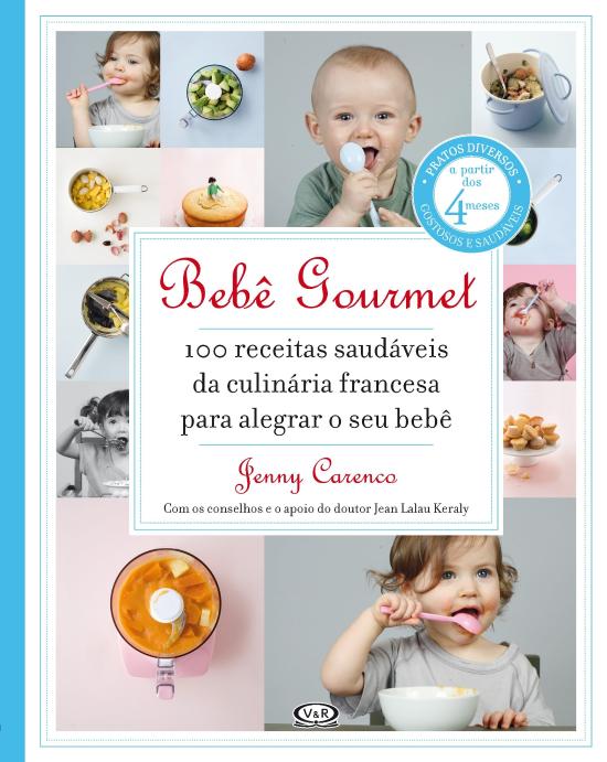 BEBE GOURMET - 100 RECEITAS SAUDAVEIS DA CULINARIA