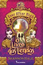 EVER AFTER HIGH - O LIVRO DAS LENDAS