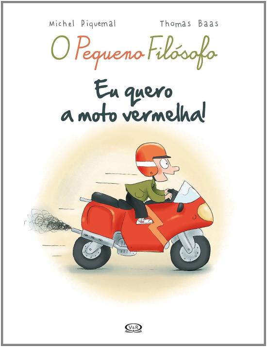 PEQUENO FILOSOFO, O - EU QUERO A MOTO VERMELHA