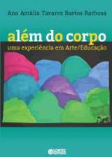 ALEM DO CORPO - UMA EXPERIENCIA EM ARTE / EDUCACAO