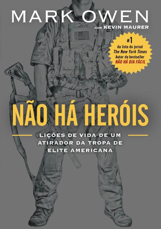 NAO HA HEROIS - LICOES DE VIDA DE UM ATIRADOR DA T