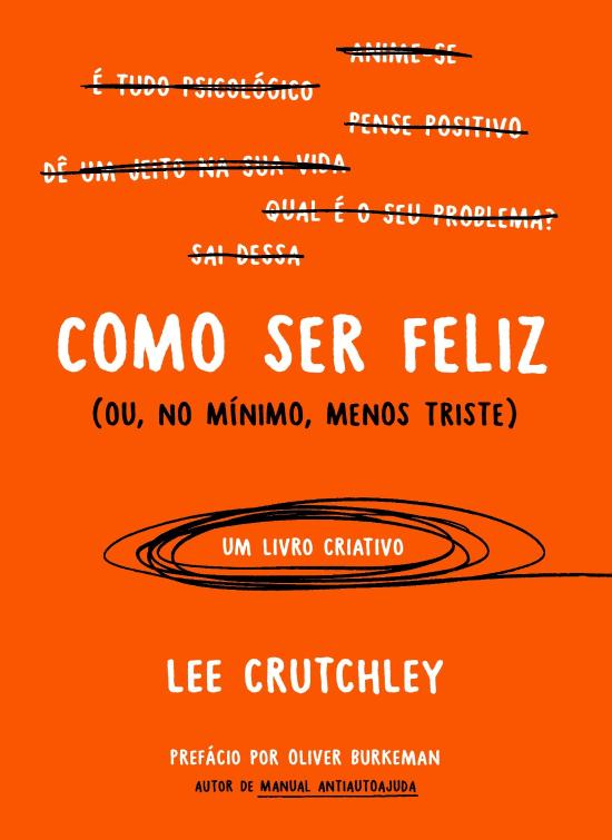 COMO SER FELIZ (OU, NO MINIMO, MENOS TRISTE)