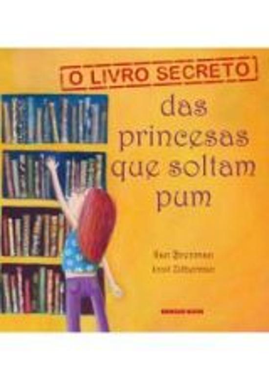 LIVRO SECRETO DAS PRINCESAS QUE SOLTAM PUM, O