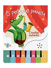 PEQUENO PIANISTA, O - CANCOES INFANTIS