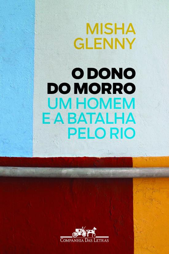 DONO DO MORRO, O - UM HOMEM E A BATALHA PELO RIO