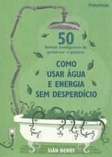 COMO USAR AGUA E ENERGIA SEM DESPERDICIO