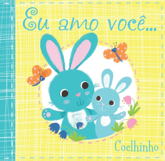 EU AMO VOCE... COELHINHO - LIVRO DE PANO