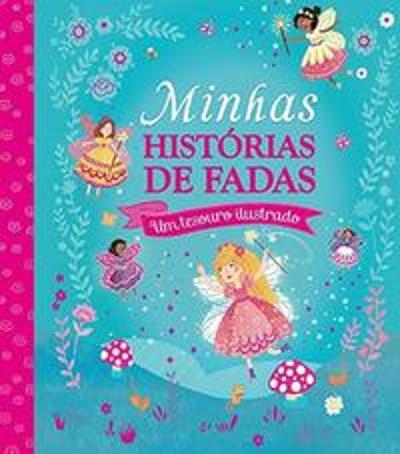 MINHAS HISTORIAS DE FADAS - UM TESOURO ILUSTRADO