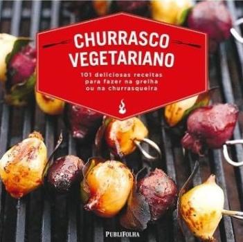 CHURRASCO VEGETARIANO - 101 DELICIOSAS RECEITAS PA