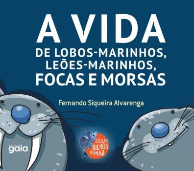 VIDA DE LOBOS-MARINHOS, LEOES MARINHOS, FOCAS E MO