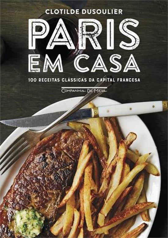 PARIS EM CASA - 100 RECEITAS CLASSICAS DA CAPITAL