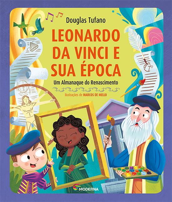 LEONARDO DA VINCI E SUA EPOCA - UM ALMANAQUE DO RE