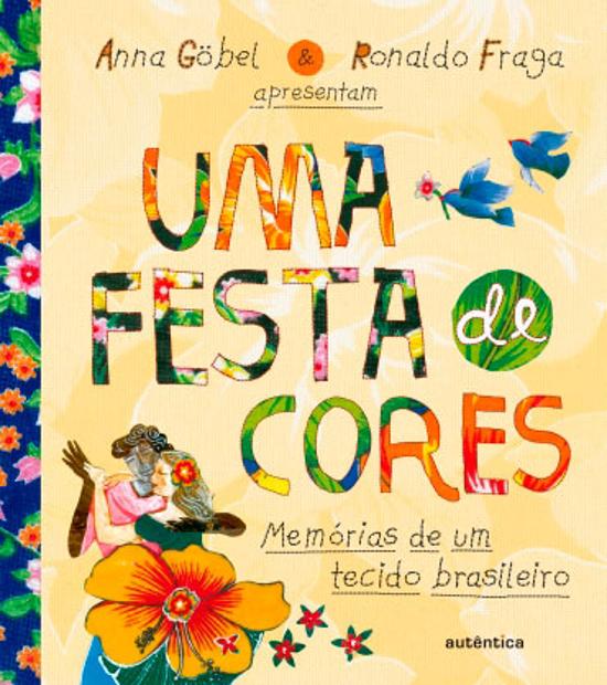 UMA FESTA CORES - MEMORIAS DE UM TECIDO BRASILEIRO