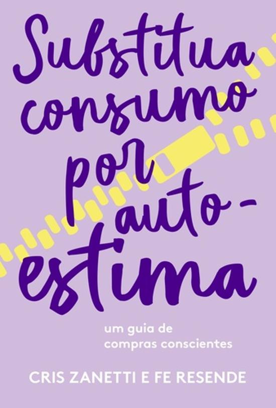SUBSTITUA CONSUMO POR AUTOESTIMA - UM GUIA DE COMP