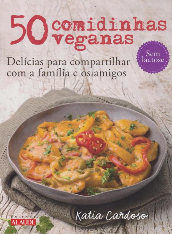 50 COMIDAS VEGANAS - DELICIAS PARA COMPARTILHAS CO