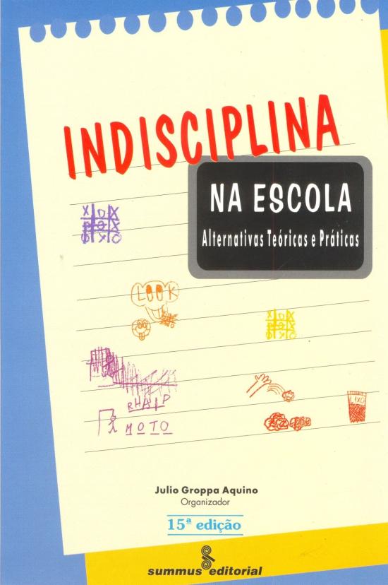INDISCIPLINA NA ESCOLA - ALTERNATIVAS TEORICAS E P