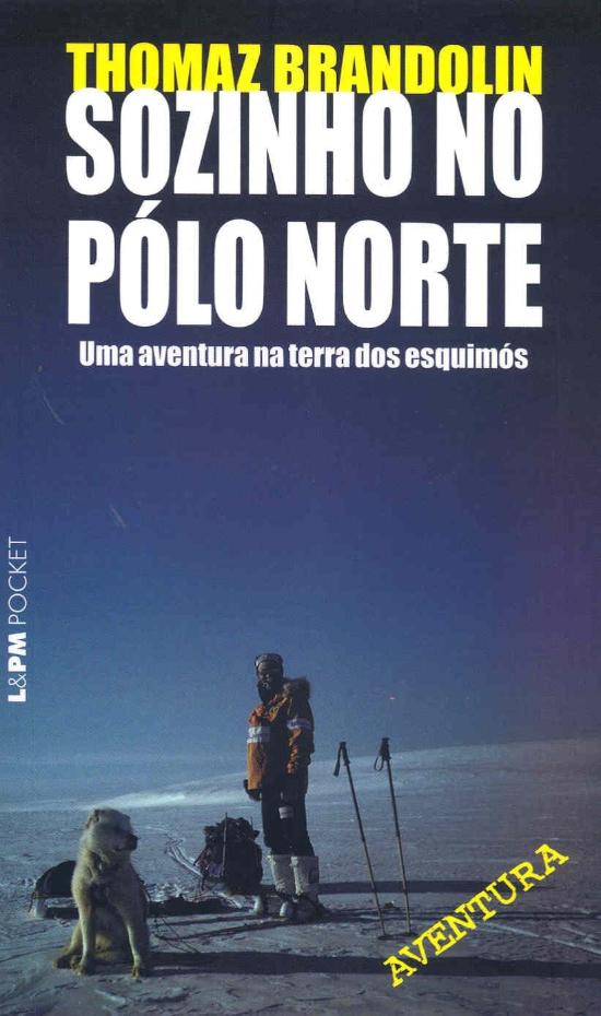 SOZINHO NO POLO NORTE - UMA AVENTURA NA TERRA DOS
